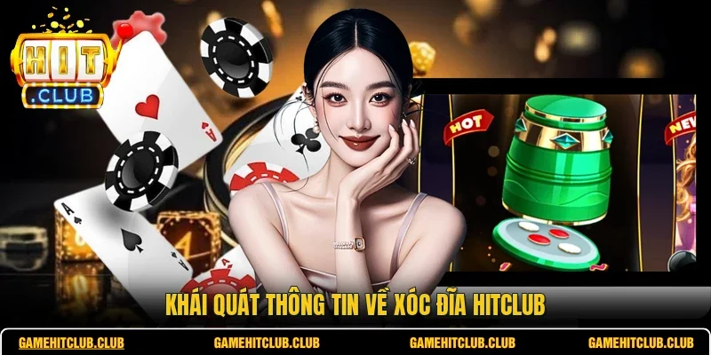 Khái quát thông tin về xóc đĩa HITCLUB